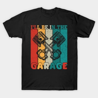 I'll Be in the Garage T-Shirt